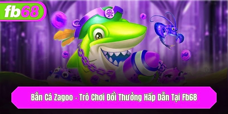 Bắn Cá Zagoo – Trò Chơi Đổi Thưởng Hấp Dẫn Tại x5bet