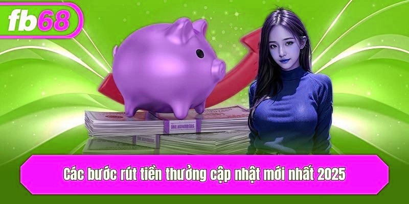 Các bước rút thưởng cập nhật mới nhất 2025