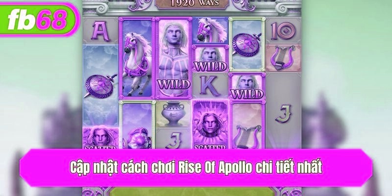 Cập nhật cách chơi Rise Of Apollo chi tiết nhất