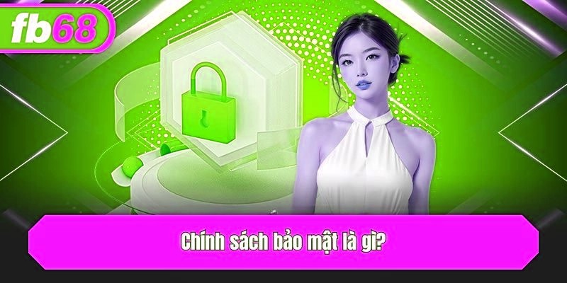 Chính sách bảo mật là gì?