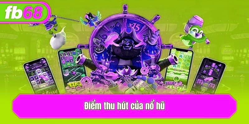 Điểm thu hút của nổ hũ