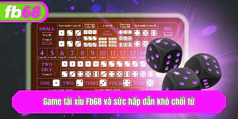 Game tài xỉu và sức hấp dẫn khó chối từ
