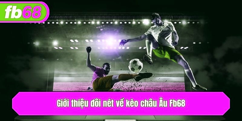 Giới thiệu đôi nét về kèo châu Âu x5bet