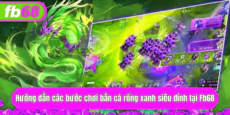 Hướng dẫn các bước chơi bắn cá rồng xanh siêu đỉnh tại x5bet