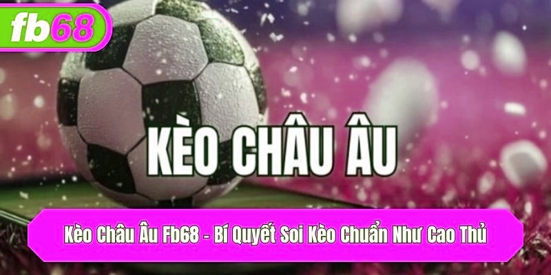 Kèo Châu Âu x5bet – Bí Quyết Soi Kèo Chuẩn Như Cao Thủ