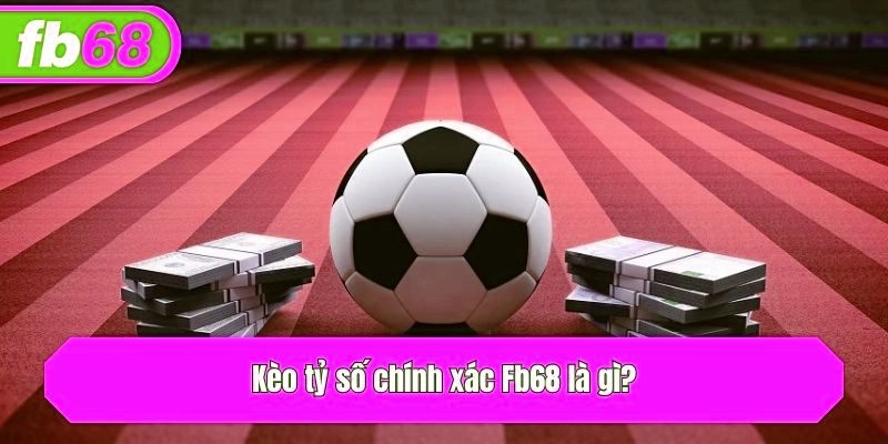 Kèo tỷ số chính xác x5bet là gì?