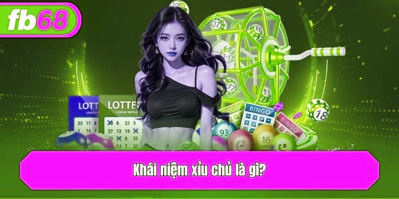 Khái niệm xỉu chủ là gì?