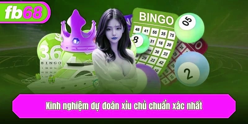 Kinh nghiệm dự đoán xỉu chủ chuẩn xác nhất
