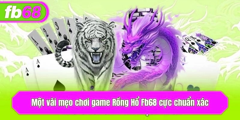 Một vài mẹo chơi game Rồng Hổ x5bet cực chuẩn xác