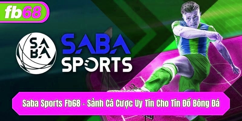 Saba Sports x5bet – Sảnh Cá Cược Uy Tín Cho Tín Đồ Bóng Đá