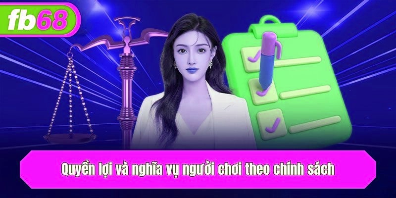 Quyền lợi và nghĩa vụ người chơi theo chính sách