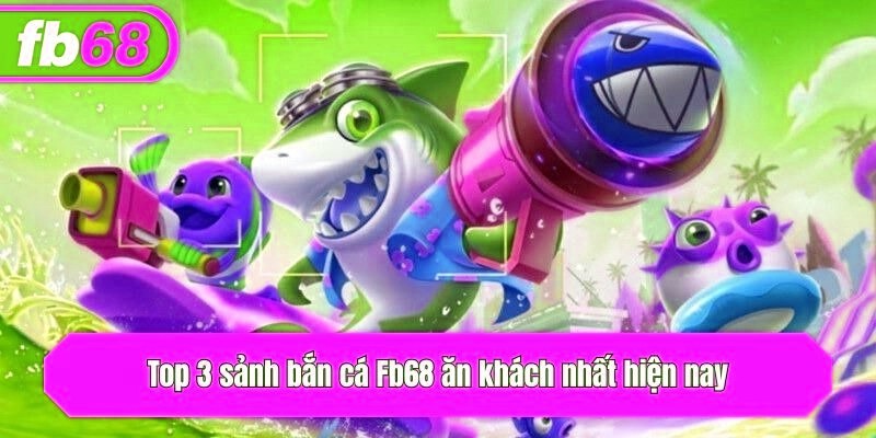 Top 3 sảnh bắn cá x5bet ăn khách nhất hiện nay