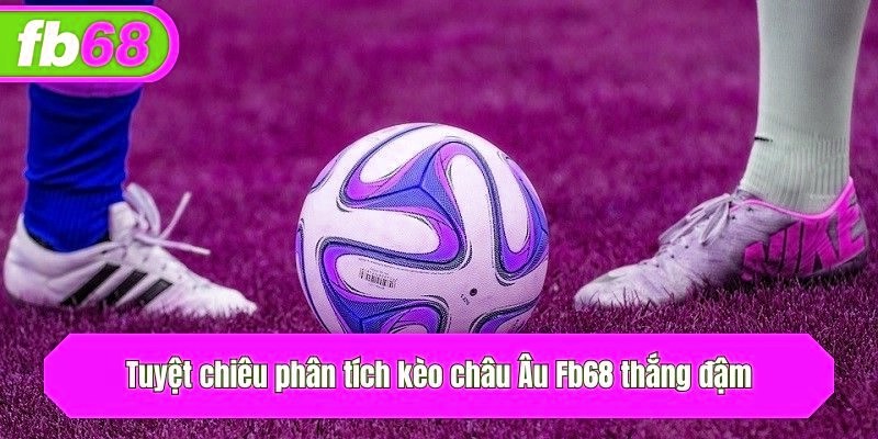 Tuyệt chiêu phân tích kèo châu Âu x5bet thắng đậm